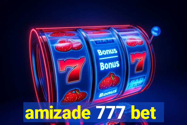 amizade 777 bet